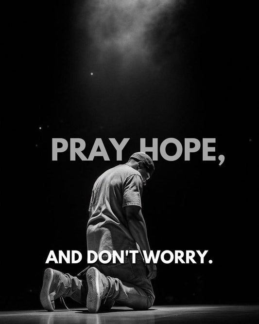 Pray, Hope, and Don’t Worry