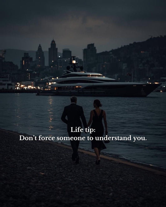 Life Tip: Do Not Force Someone to Understand You